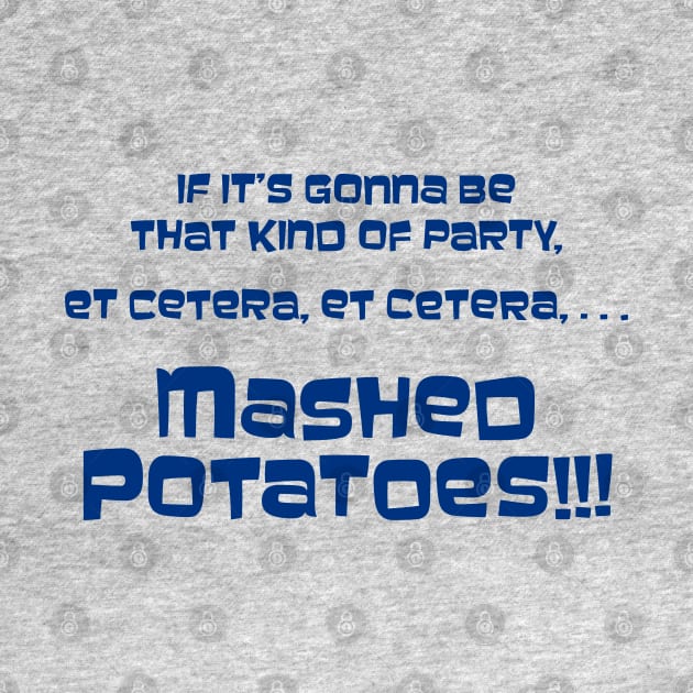 If it's gonna be that kind of party... Mashed Potatoes!!! by SaKaNa